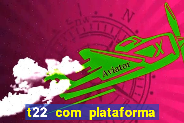 t22 com plataforma de jogos